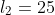 l_2=25