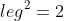 leg^{2}=2