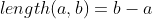 length(a,b)=b-a