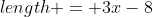 length = 3x-8