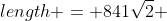 length = 841\sqrt{2} 
