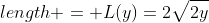 length = L(y)=2\sqrt{2y}