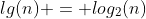 lg(n) = log_2(n)
