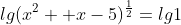 lg(x^2 +x-5)^{\frac{1}{2}}=lg1