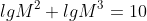 lgM^2+lgM^3=10