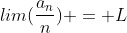 lim(\frac{a_{n}}{n}) = L