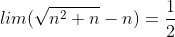 lim(\sqrt{n^2+n}-n)=\frac{1}{2}