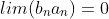 lim(b_{n}a_{n})=0