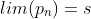 lim(p_{n})=s