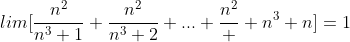 lim[\frac{n^2}{n^3+1}+\frac{n^2}{n^3+2}+...+\frac{n^2}  {n^3+n}]=1