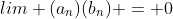 lim (a_{n})(b_{n}) = 0