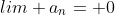 lim a_n= 0