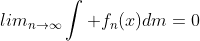 lim_{n\rightarrow\infty}\int f_n(x)dm=0