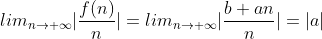 lim_{n\rightarrow \infty}|\frac{f(n)}{n}|=lim_{n\rightarrow \infty}|\frac{b+an}{n}|=|a|