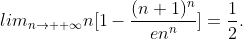 lim_{n\rightarrow +\infty}n[1-\frac{(n+1)^{n}}{en^{n}}]=\frac{1}{2}.