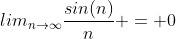 lim_{n\to\infty}\frac{sin(n)}{n} = 0