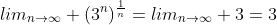 lim_{n\to\infty} ({3^n})^\frac{1}{n}=lim_{n\to\infty} 3=3