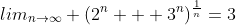lim_{n\to\infty} (2^n + 3^n)^\frac{1}{n}=3