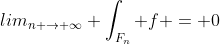 lim_{n \rightarrow \infty} \int_{F_n} f = 0