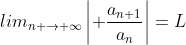 lim_{n \to \infty}\left| \frac{a_{n+1}}{a_n}\right|=L