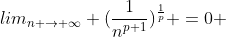 lim_{n \to \infty} (\frac{1}{n^{p+1}})^{\frac{1}{p}} =0 