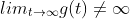 lim_{t\rightarrow\infty}g(t)\not=\infty