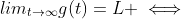 lim_{t\rightarrow\infty}g(t)=L \iff