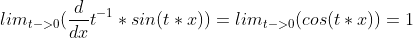 lim_{t->0}(\frac{d}{dx}t^{-1}*sin(t*x))=lim_{t->0}(cos(t*x))=1