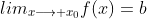 lim_{x\longrightarrow x_{0}}f(x)=b