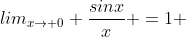 lim_{x\rightarrow 0} \frac{sinx}{x} =1 