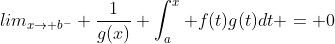 lim_{x\rightarrow b^-} \frac{1}{g(x)} \int^x_a f(t)g(t)dt = 0