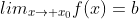 lim_{x\rightarrow x_{0}}f(x)=b