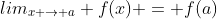 lim_{x \to a} f(x) = f(a)