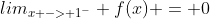 lim_{x -> 1^{-}} f(x) = 0