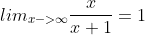 lim_{x->\infty}\frac{x}{x+1}=1
