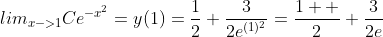 lim_{x->1}Ce^{-x^2}=y(1)=\frac{1}{2}+\frac{3}{2e^{(1)^2}}=\frac{1  }{2}+\frac{3}{2e}