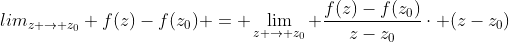 lim_{z \to z_0} f(z)-f(z_0) = \lim_{z \to z_0} \frac{f(z)-f(z_0)}{z-z_0}\cdot (z-z_0)