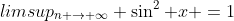 limsup_{n \rightarrow \infty} \sin^2 x =1