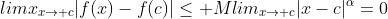 limx_{x\rightarrow c}|f(x)-f(c)|\leq Mlim_{x\rightarrow c}|x-c|^\alpha=0
