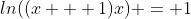 ln((x + 1)x) = 1