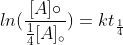 ln(\frac{[A]\circ}{\frac{1}{4}[A]_{\circ}})=kt_\frac{1}{4}