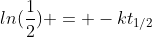 ln(\frac{1}{2}) = -kt_{1/2}