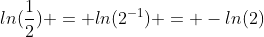 ln(\frac{1}{2}) = ln(2^{-1}) = -ln(2)