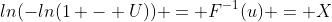 ln(-ln(1 - U)) = F^{-1}(u) = X
