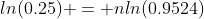 ln(0.25) = nln(0.9524)