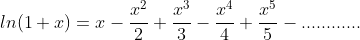 ln(1+x)=x-\frac{x^{2}}{2}+\frac{x^{3}}{3}-\frac{x^{4}}{4}+\frac{x^{5}}{5}-............