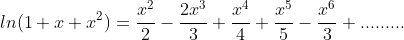 ln(1+x+x^{2})=\frac{x^{2}}{2}-\frac{2x^{3}}{3}+\frac{x^{4}}{4}+\frac{x^{5}}{5}-\frac{x^{6}}{3}+.........