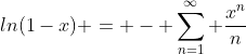 ln(1-x) = - \sum^{\infty}_{n=1} \frac{x^n}{n}