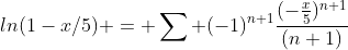 ln(1-x/5) = \sum (-1)^{n+1}\frac{(-\frac{x}{5})^{n+1}}{(n+1)}