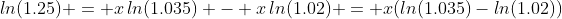 ln(1.25) = x\,ln(1.035) - x\,ln(1.02) = x(ln(1.035)-ln(1.02))